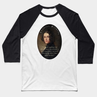 Charles Dickens portrait and quote: To conceal anything from those to whom I am attached, is not in my nature... Baseball T-Shirt